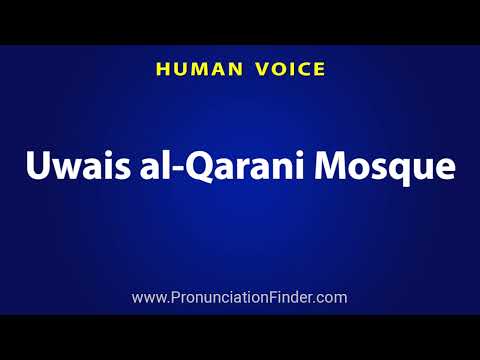 How To Pronounce Uwais al Qarani Mosque