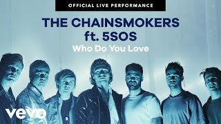 The Chainsmokers, 5 Seconds of Summer - &quot;Who Do You Love&quot; Official Live Performance | Vevo