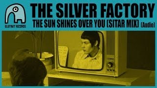 THE SILVER FACTORY - The Sun Shines Over You [Sitar Mix] [Audio]