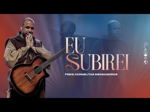Eu Subirei | Freis Carmelitas Mensageiros