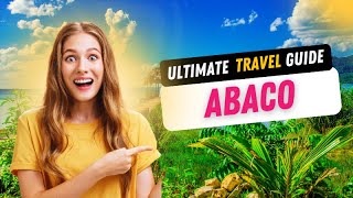 Ultimate Travel Guide to Abaco | Bahamas travel | Things to do in Abaco Bahamas | Abaco Islands