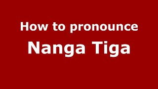 How to pronounce Nanga Tiga