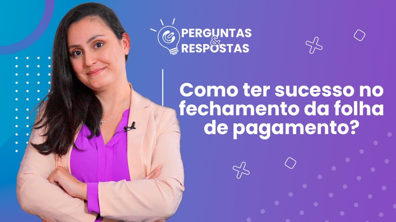 Como ter sucesso no FECHAMENTO da folha de pagamento?