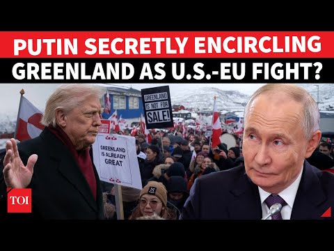 Putin Quietly Encircles Greenland As US–EU Quarrel Over Arctic Island Control? Trump Sounds Alarm