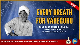 Every breath for Vaheguru - Sant Baba Santokh Singh Ji Jyoti Saroop Vale - By Giani Sukhjeevan Singh