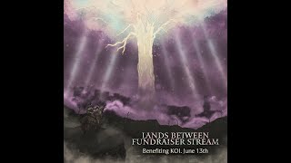 Lands Between Fundraiser Stream Benefiting KOI