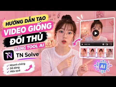 Hướng Dẫn Tạo Video Giống Đối Thủ Bằng Tool AI TN Solve