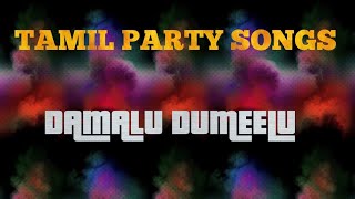 Damalu Dumeelu || Tamil Party Songs || Tamil Movie Songs ||