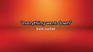 Everything went done => Kate Tucker