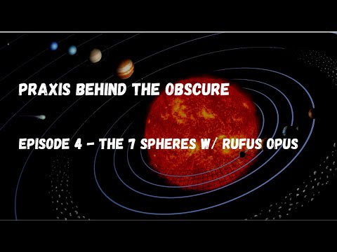 Praxis Behind the Obscure: Episode 4 - The Seven Spheres w/ Rufus Opus