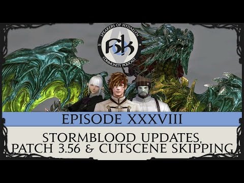 [FFXIV Podcast] SoH Episode XXXVIII - Stormblood Updates, Patch 3.56 & Cutscene Skipping!?