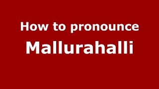 How to pronounce Mallurahalli