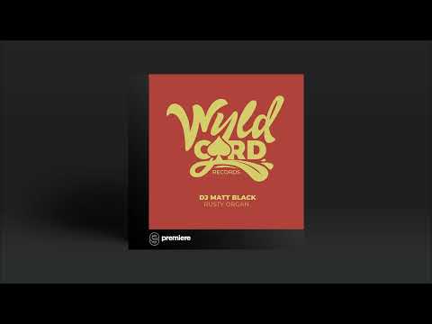 Premiere: DJ Matt Black - Rusty Organ - WyldCard Records