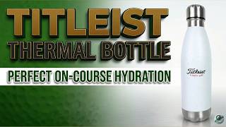 Stay Hydrated on the Course: Titleist Thermal Bottle Review