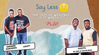 The Cost Of Weddings ft NII SAKI & CALVIN BEDU | Say Less - Episode 4