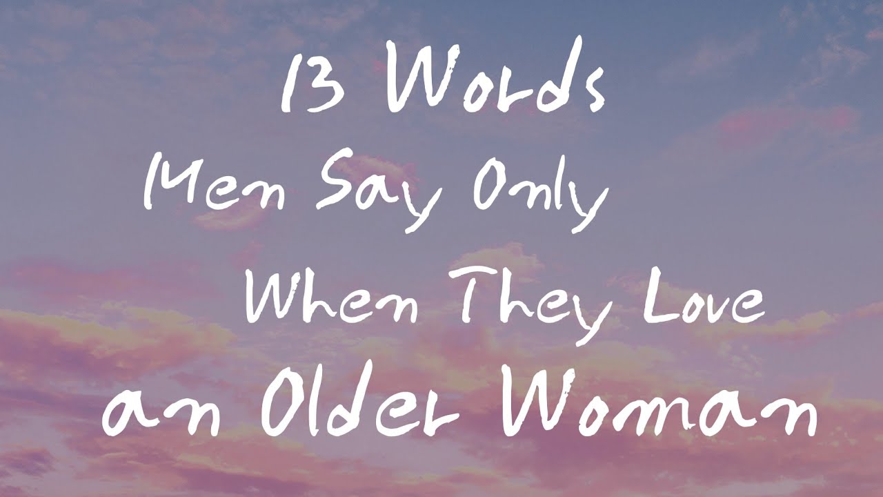 13 Words Men Say Only When They Love an Older Woman