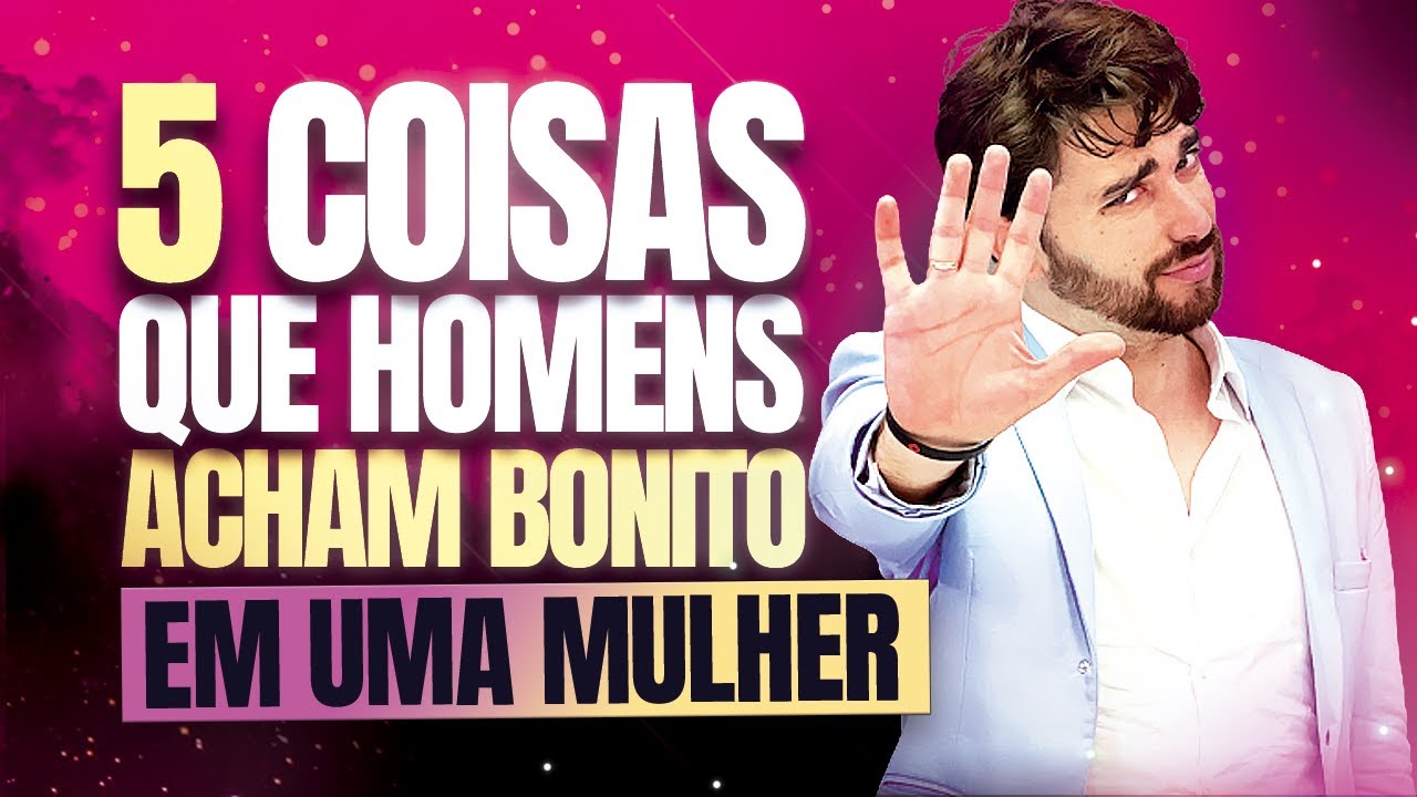 5 COISAS QUE OS HOMENS ACHAM BONITO EM UMA MULHER