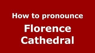 How to pronounce Florence Cathedral