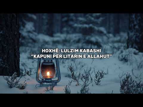Kapuni për litarin e Allahut - Hoxhë Lulzim Kabashi