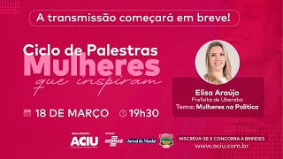 2º Evento Ciclo de Palestras Mulheres que Inspiram - Convidada: Prefeita Elisa Araújo