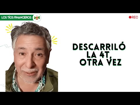 Cuando la 4T también se sale de las vías | #OpiniónDeTíoFinanciero #LosTíosFinancieros