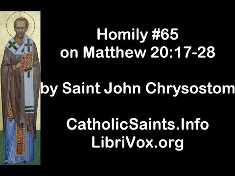 Saint John Chrysostom: Homily #65, on Matthew 20:17-28