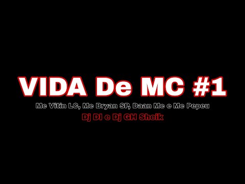 VIDA De MC #1 - Mc Vitin LC, Mc Bryan SP, Daan Mc & Mc Pepeu ( Dj DI e Dj GH Sheik )