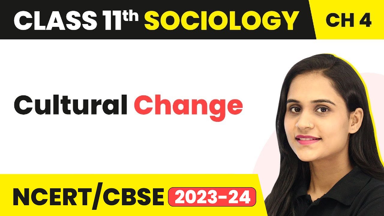 Class 11 Sociology Chapter 4 | Cultural Change - Culture and Socialisation