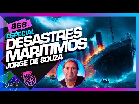 DESASTRES NO MAR: JORGE DE SOUZA - Inteligência Ltda. Podcast #868