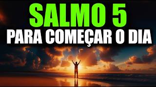 ORAÇÃO PODEROSA DA MANHÃ com o SALMO 5 | Deus Ouve a Sua Voz e Guia o Seu Dia