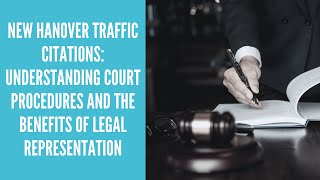 New Hanover Traffic Citations: Understanding Court Procedures & the Benefits of Legal Representation