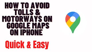 how to avoid tolls & motorways on google maps on iphone
