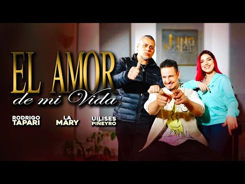 Rodrigo Tapari, La Mary, Ulises Piñeiro - El Amor De Mi Vida (Video Oficial)