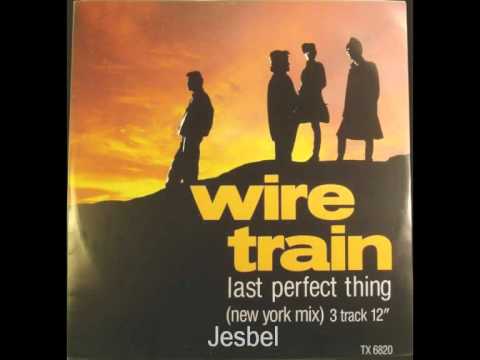 Wire Train - Last Perfect Thing (New York Mix)(1985)