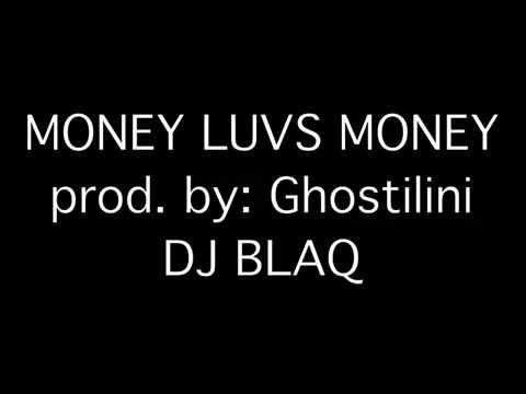 Money Luvs Money by: DJ BLAQ prod. by: Ghostilini