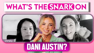 What’s the Snark on Dani Austin