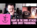 SHAPE ATTACKS HIM DARK GHOST PARANORMAL CRAIG REACTS