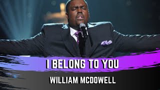 I Belong To You - William McDowell
