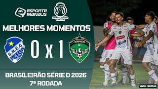 SÃO RAIMUNDO-RR 0 X 1 MANAUS | MELHORES MOMENTOS | 7ª RODADA DO BRASILEIRÃO SÉRIE D 2026