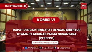 KOMISI VI DPR RI RAPAT DENGAR PENDAPAT DENGAN DIREKTUR UTAMA PT AGRINAS PALMA NUSANTARA (PERSERO)