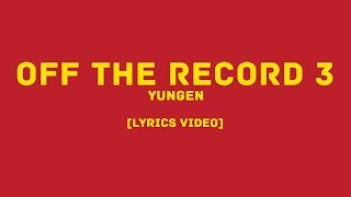 Yungen - Off the Record 3 (LYRICS VIDEO)