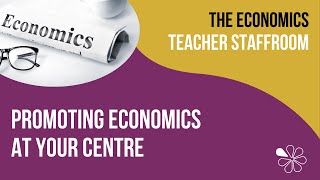 Promoting Economics at your Centre | The Economics Teacher Staffroom
