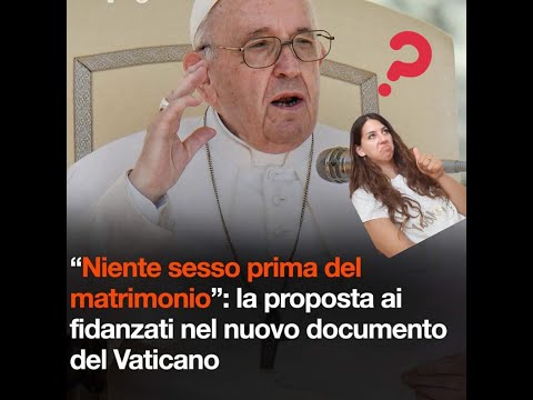 Papa Francesco: "niente rapporti sessuali prima del matrimonio". Perché ha ragione, secondo me.