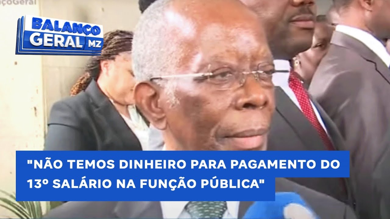 "Não temos dinheiro para pagamento do 13º Salário na Função Pública"; diz Ministro das Finanças