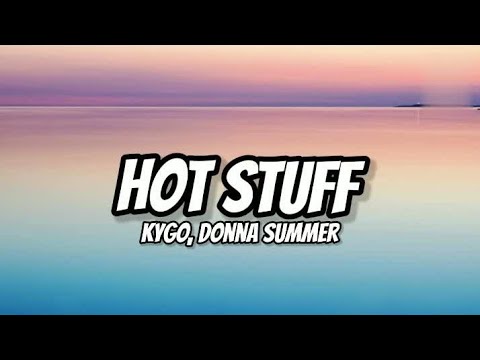 Hot stuff - Kygo , Donna Summer