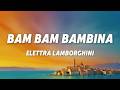 Elettra Lamborghini - Bam Bam Bambina (Testo/Lyrics)