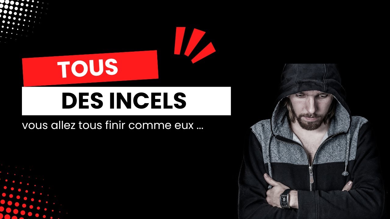 Tous des incels ?
