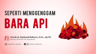 Download lagu SEPERTI MENGGENGGAM BARA API - Ustadz dr. Raehanul Bahraen, M.Sc., Sp.PK mp3