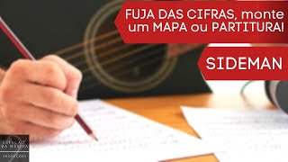 PARTITURAS / MAPAS / GUIAS | Como montar uma PART para FUGIR DAS CIFRAS | SIDEMAN