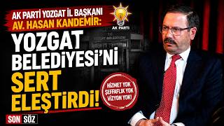 AK Parti Yozgat İl Başkanı Av. Hasan Kandemir: "Yozgat Belediyesi'ni sert eleşti